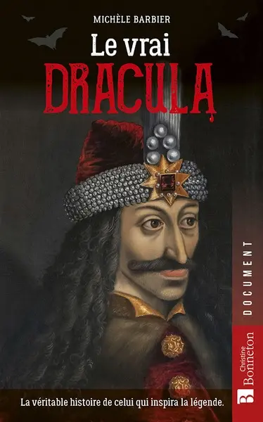 Le vrai Dracula : la véritable histoire de celui qui inspira la légende