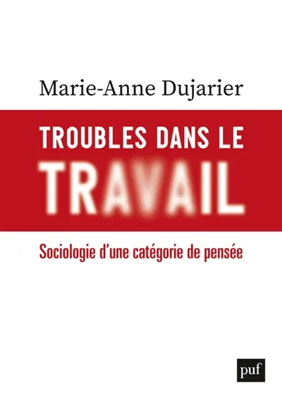 Troubles dans le travail : sociologie d'une catégorie de pensée