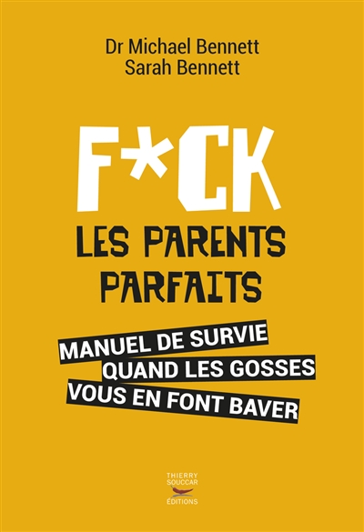 Fuck les parents parfaits : manuel de survie quand les gosses vous en font baver