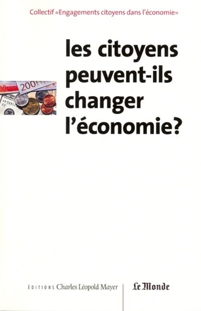 Les citoyens peuvent-ils changer l'économie : actes du colloque tenu à Paris le 14 mars 2002