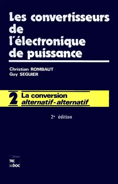 Les convertisseurs de l'électronique de puissance. Vol. 2. La Conversion alternatif-alternatif