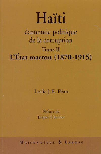 Haïti : économie politique de la corruption. Vol. 2. L'Etat marron (1870-1915)