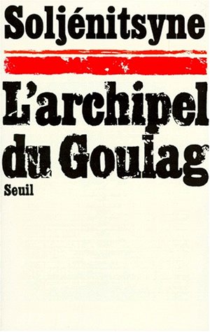 L'archipel du Goulag : 1918-1956. Vol. 1. L'arrestation