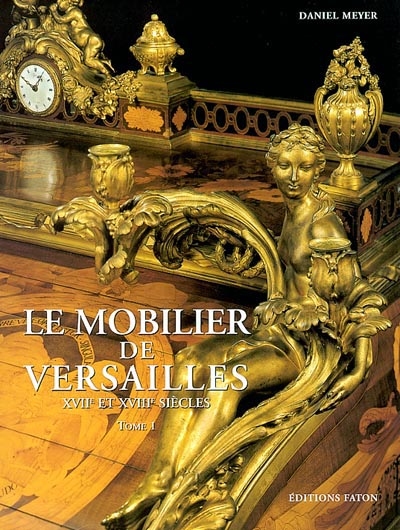 Le mobilier de Versailles : XVIIe et XVIIIe siècles