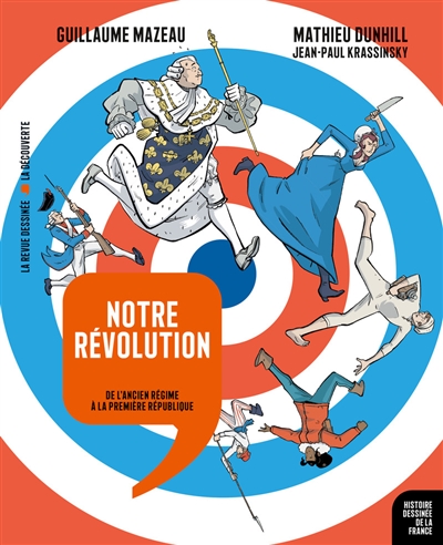 Histoire dessinée de la France. Notre révolution : de l'Ancien Régime à la première République