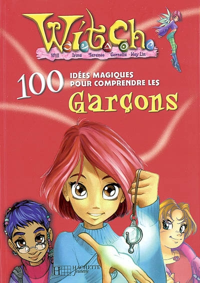 Witch, 100 idées magiques. Vol. 2004. Witch, 100 idées magiques pour comprendre les garçons