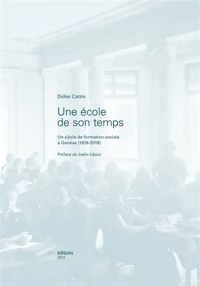 Une école de son temps : un siècle de formation sociale à Genève (1918-2018)