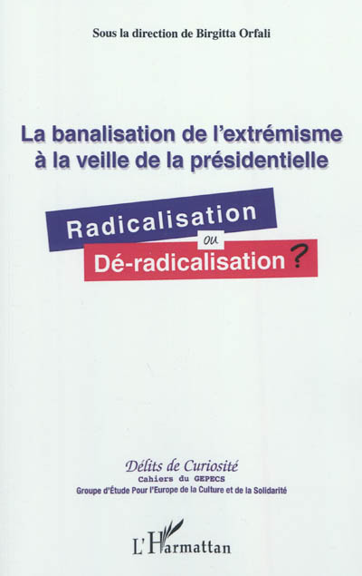 La banalisation de l'extrémisme à la veille de la présidentielle : radicalisation ou dé-radicalisation ?