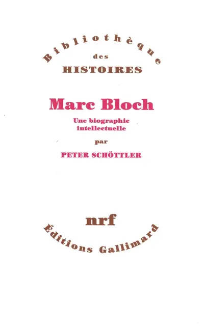Marc Bloch : une biographie intellectuelle