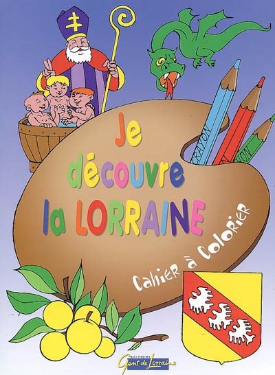 Je découvre la Lorraine : cahier à colorier