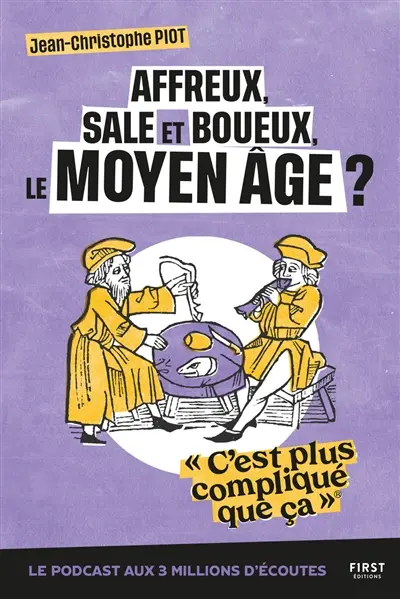 Affreux, sale et boueux, le Moyen Age ? : c'est plus compliqué que ça !