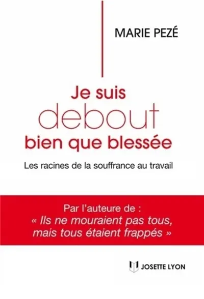 Je suis debout bien que blessée : les racines de la souffrance au travail