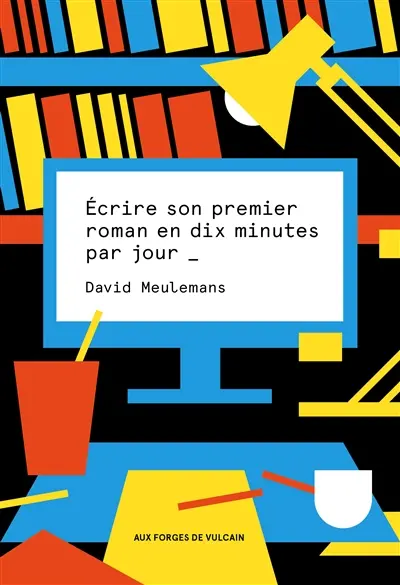 Ecrire son premier roman en dix minutes par jour Ecrire son premier roman en dix minutes par jour