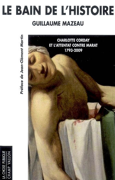 Le bain de l'histoire : Charlotte Corday et l'attentat contre Marat, 1793-2009