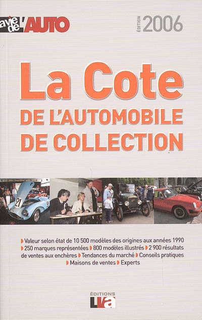 La cote 2006 de l'automobile de collection : la cote officielle de La vie de l'auto : plus de 800 photos, 10.500 modèles cotés, résultats des ventes aux enchères, tendances du marché