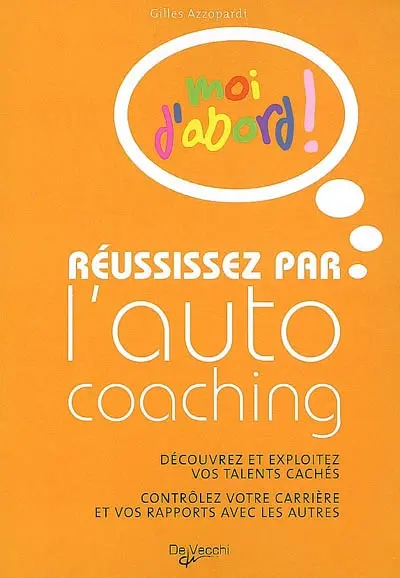 Réussissez par l'autocoaching : découvrez et exploitez vos talents cachés, contrôlez votre carrière et vos rapports avec les autres