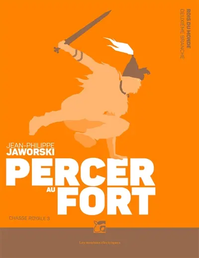 Rois du monde : deuxième branche. Chasse royale. Vol. 3. Percer au fort