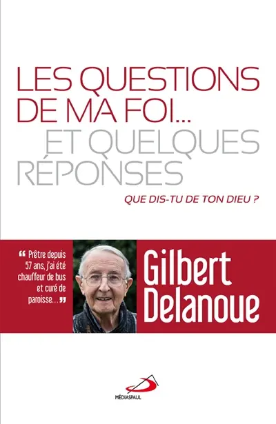 Les questions de ma foi... : et quelques réponses : que dis-tu de ton Dieu ?