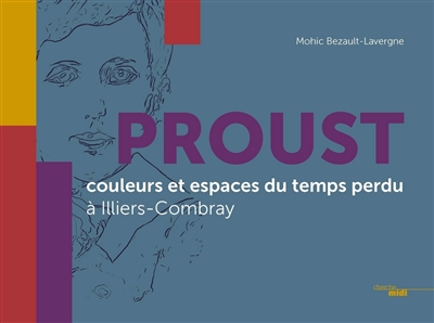 Proust : couleurs et espaces du temps perdu à Illiers-Combray