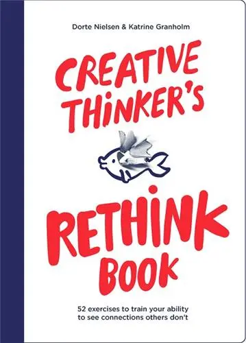 Creative Thinker´s Rethink Book : 52 Exercises to Train Your Ability to See Connections Others Don´t