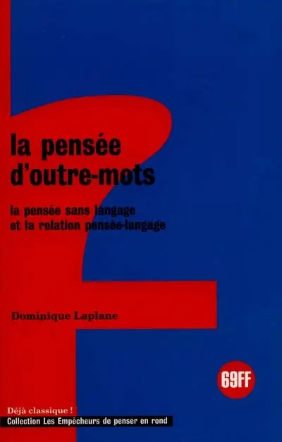 La pensée d'outre-mots : la pensée sans langage et la relation pensée-langage