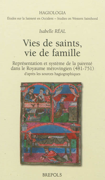 Vies de saints, vie de famille : représentation et système de parenté dans le royaume mérovingien (481-751) d'après les sources hagiographiques