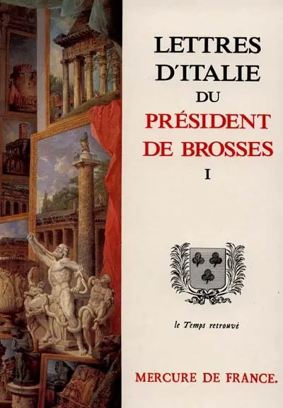 Lettres d'Italie du président de Brosses. Vol. 1