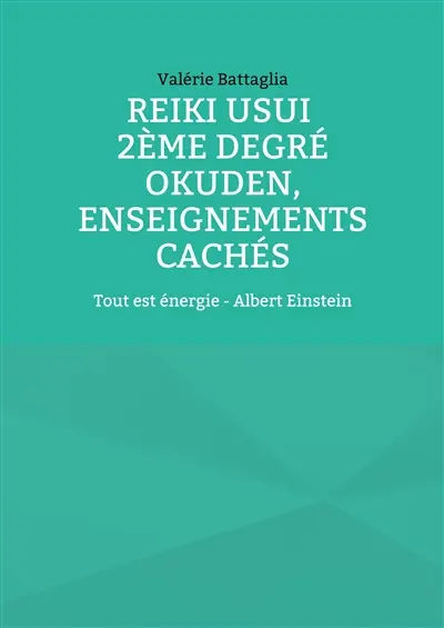 Reiki Usui 2ème degré : Okuden, enseignements cachés : Tout est énergie - Albert Einstein
