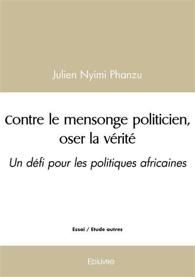 Contre le mensonge politicien, oser la vérité : Un défi pour les politiques africaines