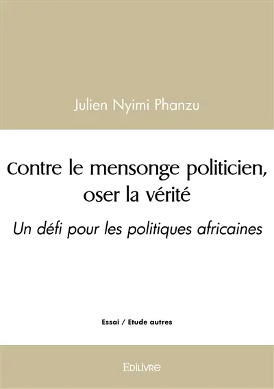 Contre le mensonge politicien, oser la vérité : Un défi pour les politiques africaines