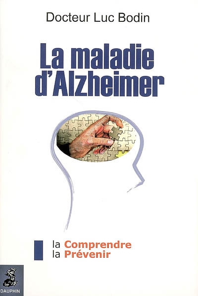 La maladie d'Alzheimer : la comprendre, la prévenir