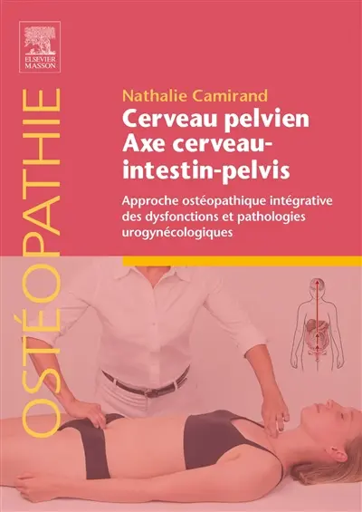 Cerveau pelvien, axe cerveau-intestin-pelvis : approche ostéopathique intégrative des dysfonctions et pathologies urogynécologiques