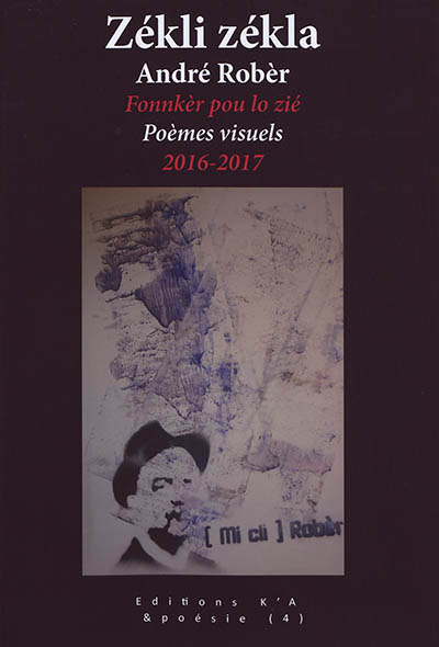 Zékli zékla : fonnkèr pou lo zié. Zékli zékla : poèmes visuels : 2016-2017