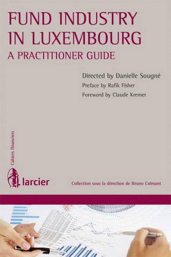 Fund industry in Luxembourg : a practitioner guide