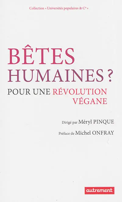 Bêtes humaines ? : pour une révolution végane