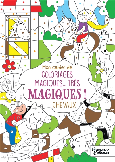 Mon cahier de coloriages magiques... très magiques ! : chevaux