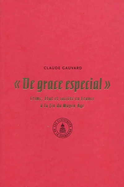 De grace especial : crime, Etat et société en France à la fin du Moyen Age