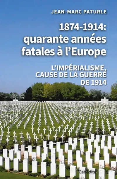 1874-1914 : quarante années fatales à l'Europe : l'impérialisme, cause de la guerre de 1914