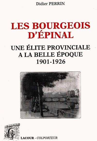 Les bourgeois d'Epinal : une élite provinciale à la Belle Epoque (1901-1926)