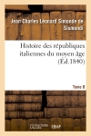 Histoire des républiques italiennes du moyen âge. T8