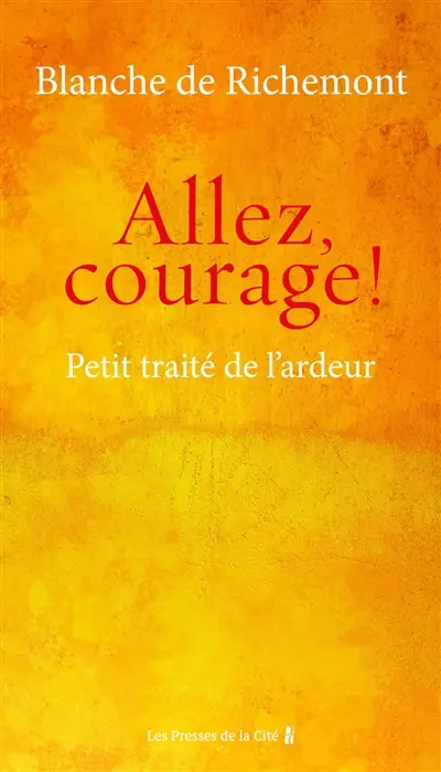 Allez, courage ! : petit traité de l'ardeur