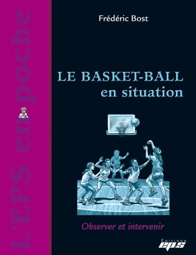 Le basket-ball en situation : observer et intervenir