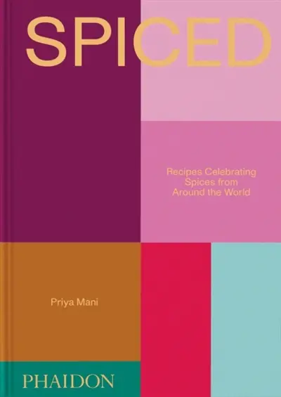 Spiced : recipes celebrating spices from around the world