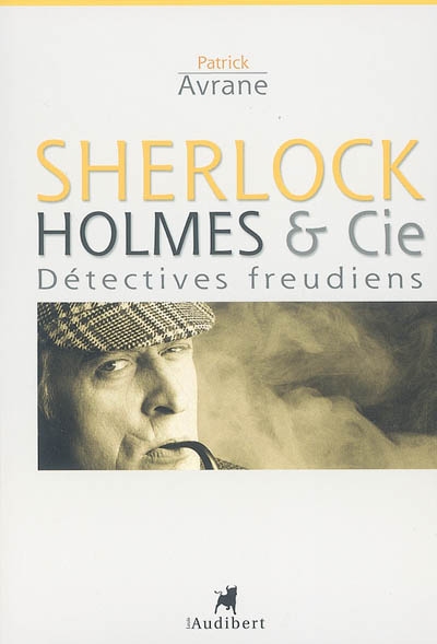Sherlock Holmes & Cie : détectives freudiens
