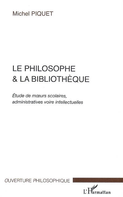 Le philosophe & la bibliothèque : études de moeurs scolaires, administratives voire intellectuelles