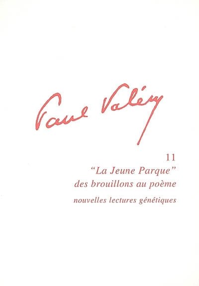 Paul Valéry. Vol. 11. La jeune Parque, des brouillons au poème : nouvelles lectures génétiques