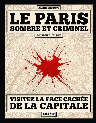 Le Paris sombre et criminel : visitez la face cachée de la capitale