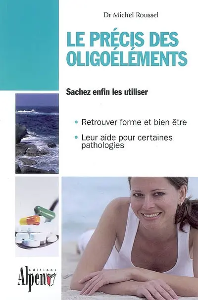 Le précis des oligoéléments : les minéraux et oligoéléments essentiels à notre santé