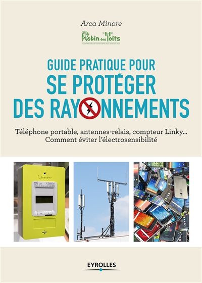 Guide pratique pour se protéger des rayonnements : téléphone portable, antennes-relais, compteur Linky... comment éviter l'électrosensibilité