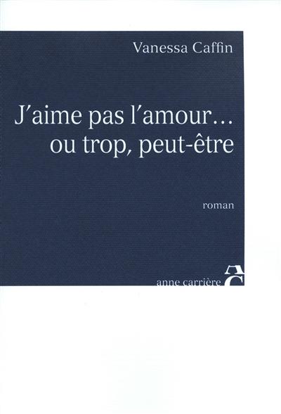 j'aime pas l'amour... ou trop, peut-être